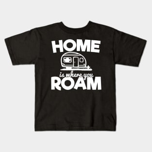 Camping RV Gift, Home Is Where You Roam Kids T-Shirt